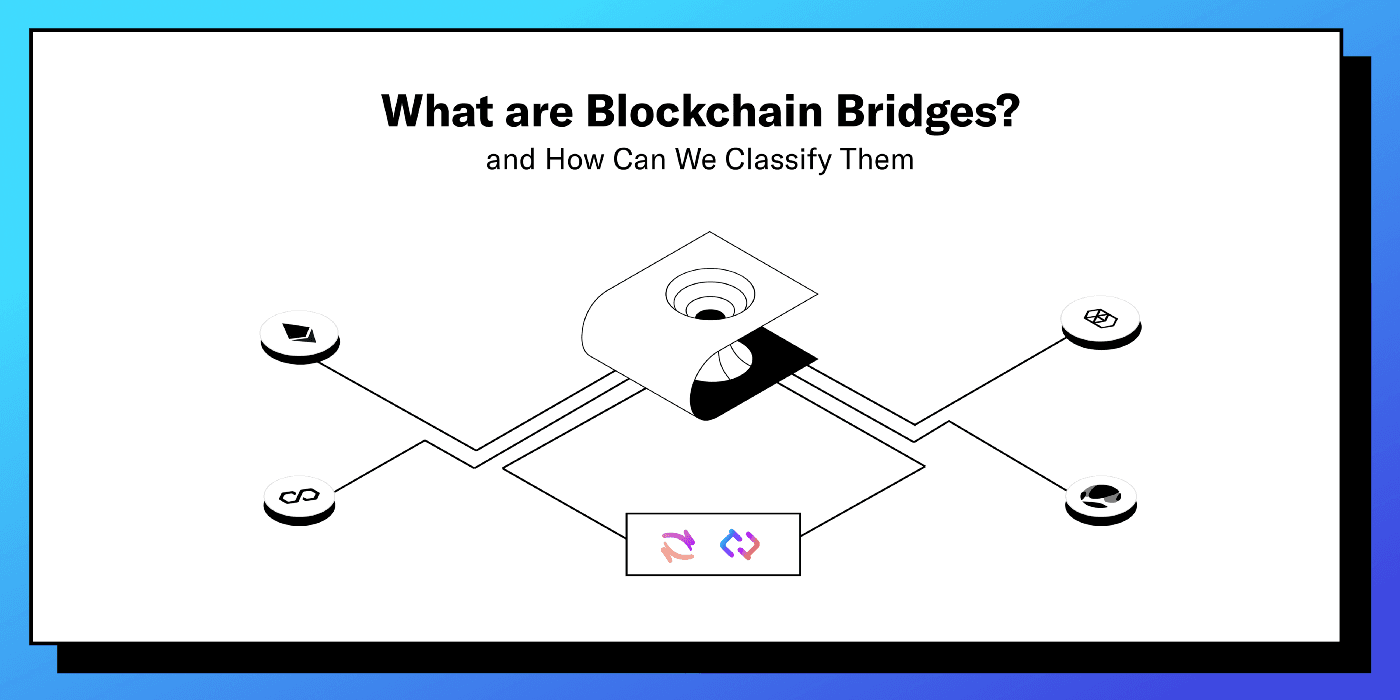 What Are Blockchain Bridges And How Can We Classify Them?